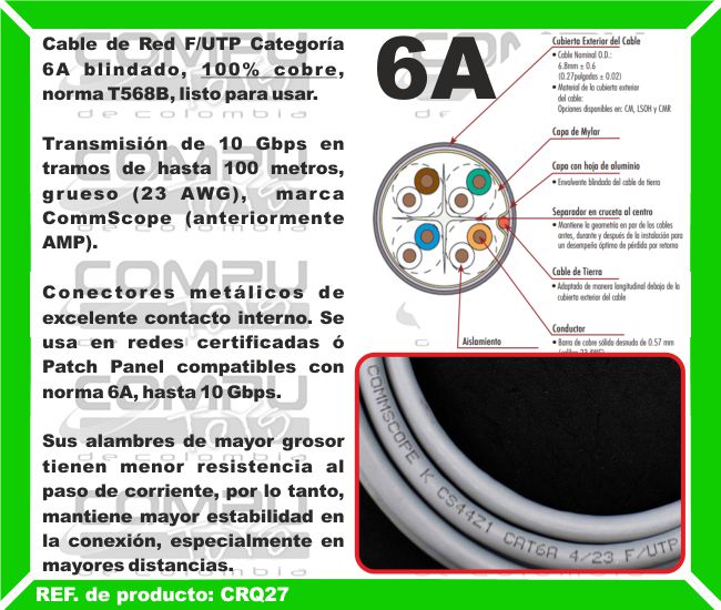 Cable de Red F/UTP Categoría 6A blindado, 100% cobre, norma T568B, listo para usar. Transmisión de 10 Gbps en tramos de hasta 100 metros, grueso (23 AWG),  marca CommScope (anteriormente AMP). Conectores metálicos de excelente contacto interno. Se usa en redes certificadas ó Patch Panel compatibles con norma 6A, hasta 10 Gbps. Sus alambres de mayor grosor  tienen menor resistencia al paso de corriente, por lo tanto, mantiene mayor estabilidad en la conexión, especialmente en mayores distancias.