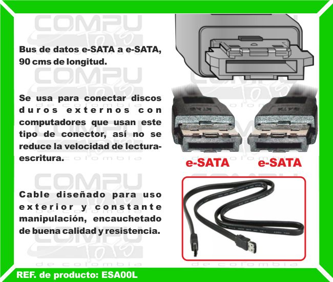Bus de datos e-SATA a e-SATA, 90 cms de longitud. Se usa para conectar discos duros externos con computadores que usan este tipo de conector, así no se reduce la velocidad de lectura-escritura. Cable diseñado para uso exterior y constante manipulación, encauchetado de buena calidad y resistencia.