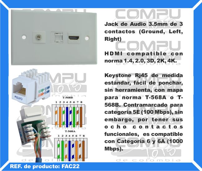 Jack de Audio 3.5mm de 3 contactos (Ground, Left, Right). HDMI compatible con norma 1.4, 2.0, 3D, 2K, 4K. Keystone Rj45 de medida estándar, fácil de ponchar, sin herramienta, con mapa para norma T-568A o T-568B. Contramarcado para categoría 5E (100 Mbps), sin embargo, por tener sus ocho contactos funcionales,  es compatible con Categoría 6 y 6A (1000 Mbps).