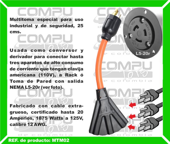 Multitoma especial para uso industrial y de seguridad, 25 cms. Usada como conversor y derivador para conectar hasta tres aparatos de alto consumo de corriente que tengan clavija americana (110V), a Rack ó Toma de Pared con salida NEMA L5-20r (ver foto). Fabricado con cable extra-grueso, certificado hasta 20 Amperios, 1875 Watts a 125V, calibre 12 AWG.