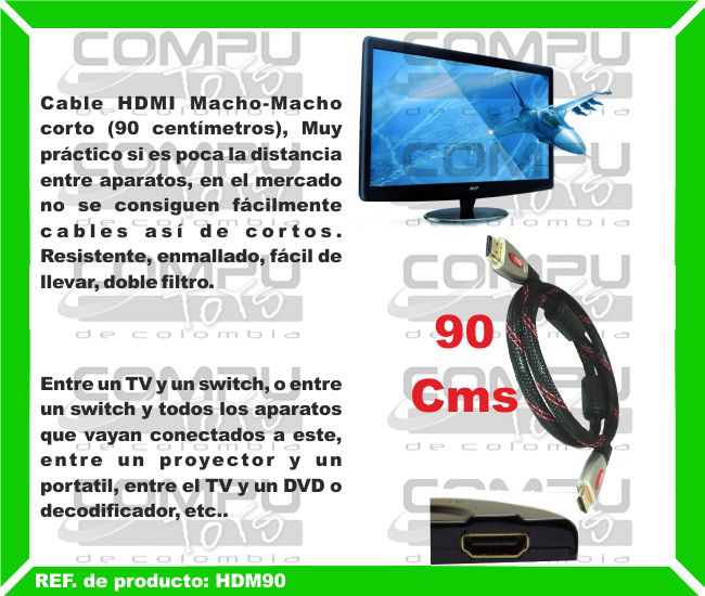 Cable HDMI Macho-Macho corto (90 centímetros), Muy práctico si es poca la distancia entre aparatos, en el mercado no se consiguen fácilmente cables así de cortos. Resistente, enmallado, fácil de llevar, doble filtro. Entre un TV y un switch, o entre un switch y todos los aparatos que vayan conectados a este, entre un proyector y un portatil, entre el TV y un DVD o decodificador, etc..